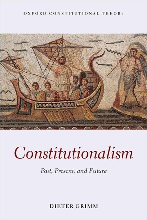 Grimm, Dieter. Constitutionalism - Past, Present, and Future. Oxford University Press, USA, 2019.
