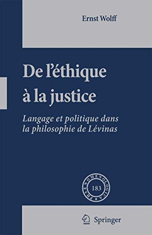 Wolff, Ernst. De L'éthique à la Justice - Langage et politique dans la philosophie de Lévinas. Springer Netherlands, 2007.