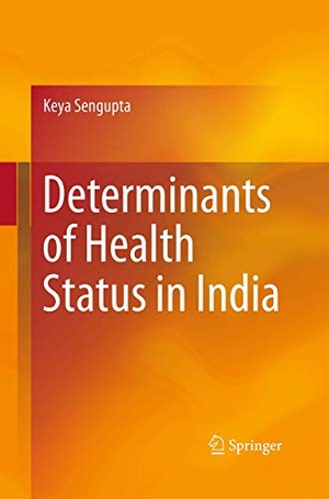 Sengupta, Keya. Determinants of Health Status in India. Springer India, 2016.