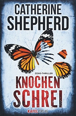 Shepherd, Catherine. Knochenschrei: Thriller. Kafel Verlag, 2018.