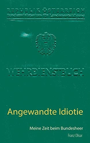 Olisar, Franz. Angewandte Idiotie - Meine Zeit beim Bundesheer. Books on Demand, 2018.