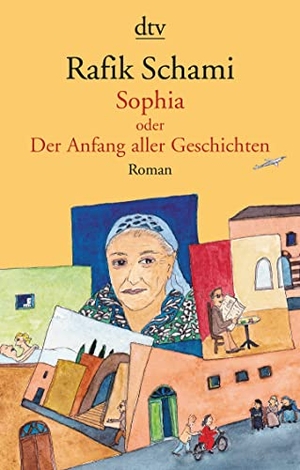 Schami, Rafik. Sophia oder Der Anfang aller Geschichten - Roman. dtv Verlagsgesellschaft, 2021.