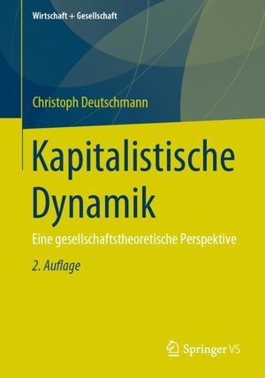 Deutschmann, Christoph. Kapitalistische Dynamik - Eine gesellschaftstheoretische Perspektive. Springer Fachmedien Wiesbaden, 2019.