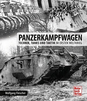 Fleischer, Wolfgang. Panzerkampfwagen - Technik, Tanks und Taktik im Ersten Weltkrieg. Motorbuch Verlag, 2015.