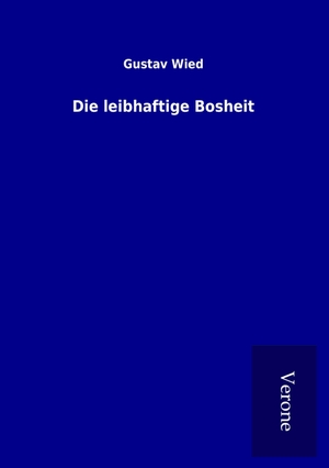 Wied, Gustav. Die leibhaftige Bosheit. TP Verone Publishing, 2016.