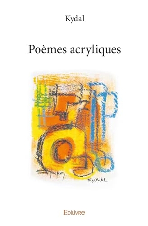 Kydal. Poèmes acryliques. Edilivre, 2025.