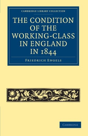 Engels, Friedrich. The Condition of the Working-Class in England in 1844 - With Preface Written in 1892. Cambridge University Press, 2010.