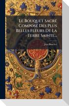Le Bouquet SacrÃ(c) ComposÃ(c) Des Plus Belles Fleurs De La Terre Sainte...