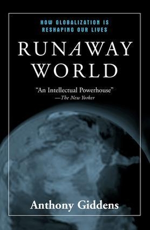 Giddens, Anthony. Runaway World - How Globalisation Is Reshaping Our Lives. Taylor & Francis Ltd (Sales), 2002.