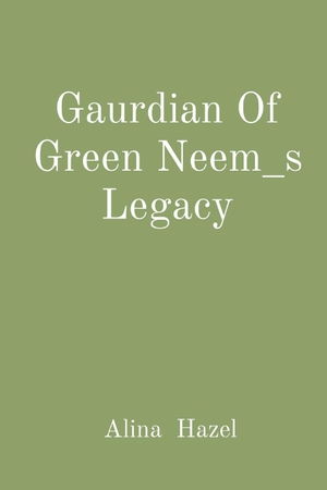 Hazel, Alina. Gaurdian Of Green Neem_s Legacy. Sudeep Vamsi, 2023.