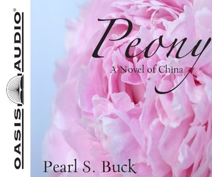 Buck, Pearl S.. Peony (Library Edition): A Novel of China. Oasis Audio, 2011.