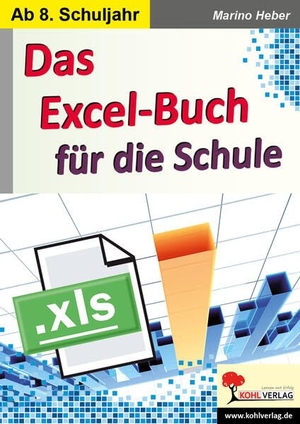 Heber, Marino. Das Excel-Buch für die Schule - Kopiervorlagen zum Einsatz ab dem 8. Schuljahr. Kohl Verlag, 2018.