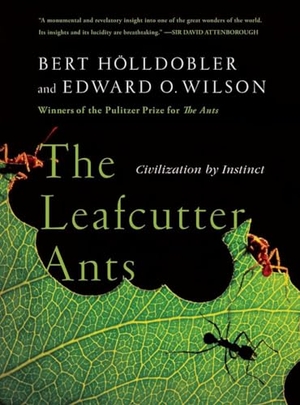 Holldobler, Bert / Edward O. Wilson. The Leafcutter Ants - Civilization by Instinct. WW Norton & Co, 2010.