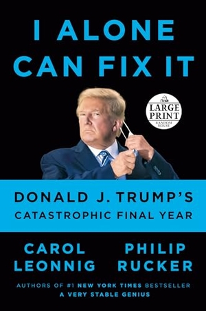 Leonnig, Carol / Philip Rucker. I Alone Can Fix It: Donald J. Trump's Catastrophic Final Year. Diversified Publishing, 2021.