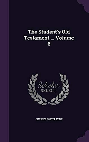 Kent, Charles Foster. The Student's Old Testament ... Volume 6. Touchladybirdlucky Studios, 2016.