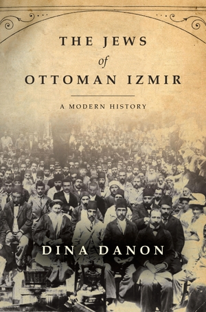 Danon, Dina. The Jews of Ottoman Izmir - A Modern History. STANFORD UNIV PR, 2020.