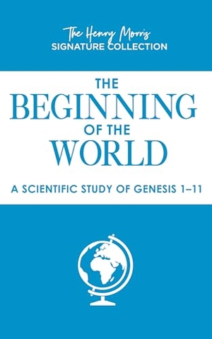 Morris. The Beginning of the World - A Scientific Study of Genesis 1-11. Master Books, 2024.