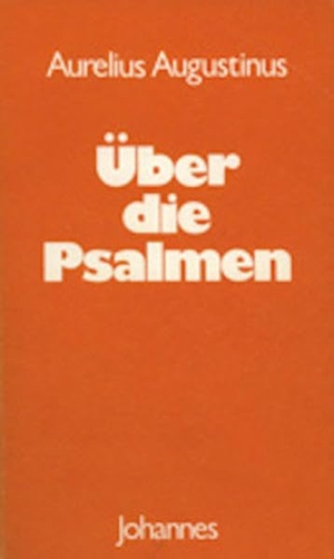 Augustinus, Aurelius. Über die Psalmen. Johannes, 2016.