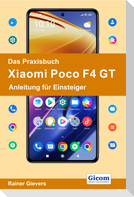 Das Praxisbuch Xiaomi Poco F4 GT - Anleitung für Einsteiger