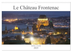 Sue, Sue. Le Château Frontenac (Calendrier mural 2025 DIN A3 vertical), CALVENDO calendrier mensuel - Le Château des châteaux, l'hôtel le plus photographié au monde !. Calvendo, 2024.