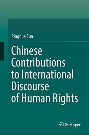 Sun, Pinghua. Chinese Contributions to International Discourse of Human Rights. Springer Nature Singapore, 2022.