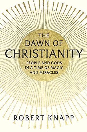 Knapp, Robert. The Dawn of Christianity - People and Gods in a Time of Magic and Miracles. Harvard University Press, 2026.