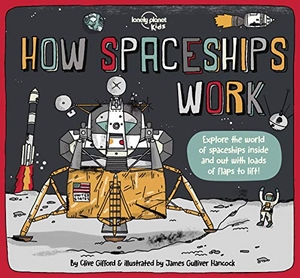 Gifford, Clive. Lonely Planet Kids How Spaceships Work - Brilliant Facts & Lift the Flaps Amazing Illustrations Learn How Rockets Blast Off Awesome Astronauts & Moon Missions. Lonely Planet, 2021.