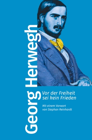 Herwegh, Georg. Vor der Freiheit sei kein Frieden - Mit einem Vorwort von Stephan Reinhardt. Kiepenheuer & Witsch GmbH, 2024.