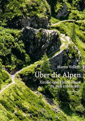 Volken, Marco. Über die Alpen - Große und kleine Pässe zu Fuß entdecken. Rotpunktverlag, 2024.