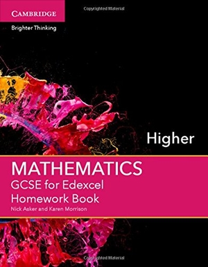Morrison, Karen / Nick Asker. GCSE Mathematics for Edexcel Higher Homework Book. Cambridge University Press, 2015.