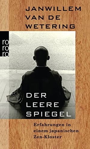 Wetering, Janwillem van de. Der leere Spiegel - Erfahrungen in einem japanischen Zen-Kloster. Rowohlt Taschenbuch, 2012.