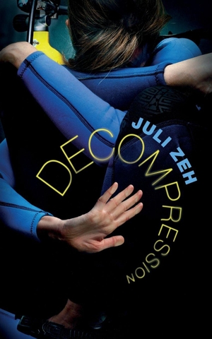 Zeh, Juli. Decompression. Harvill Secker, 2014.