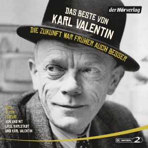 Valentin, Karl. Das Beste von Karl Valentin. Die Zukunft war früher auch besser - Originaltöne und zwei Features. Hoerverlag DHV Der, 2016.