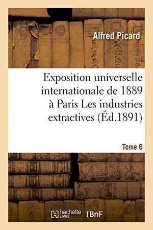 Picard, Alfred. Exposition universelle internationale de 1889 à Paris. Hachette Livre, 2018.
