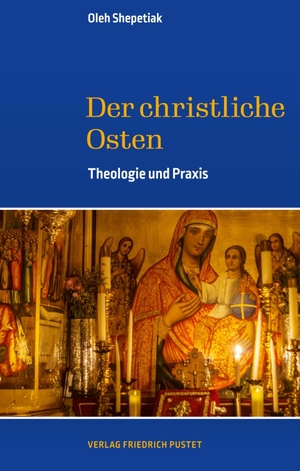 Shepetiak, Oleh. Der christliche Osten - Theologie und Praxis. Pustet, Friedrich GmbH, 2026.