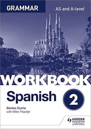 Currie, Denise / Mike Thacker. Spanish A-level Grammar Workbook 2. Cassell, 2018.