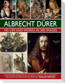 Durer: His Life and Works in 500 Images