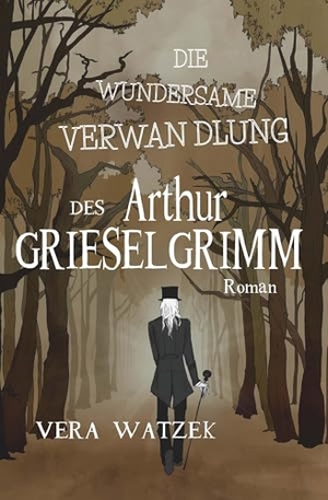 Watzek, Vera. Die wundersame Verwandlung des Arthur Grieselgrimm. Buchschmiede, 2024.