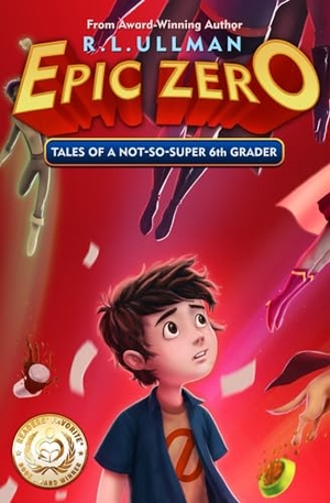 Ullman, R. L.. Epic Zero - Tales of a Not-So-Super 6th Grader. But That's Another Story ... Press, 2015.