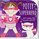 Potty Superhero - Get Ready For Big Girl Pants! Board Book