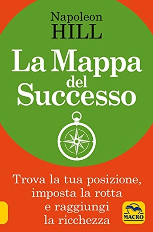 Hill, Napoleon. La mappa del successo. Trova la tua posizione, imposta la tua rotta e raggiungi la ricchezza!. Macro Edizioni, 2022.