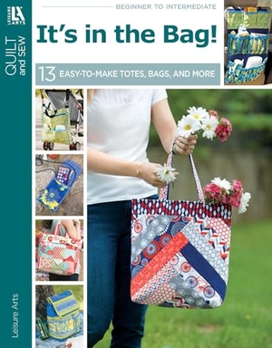 Leisure Arts. It's in the Bag! - 13 Easy-To-Make Totes, Bags, and More. C&T Publishing, 2024.
