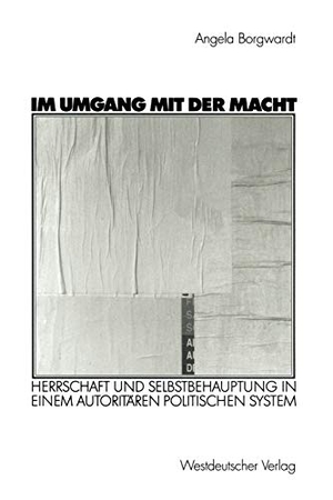 Borgwardt, Angela. Im Umgang mit der Macht - Herrschaft und Selbstbehauptung in einem autoritären politischen System. VS Verlag für Sozialwissenschaften, 2003.