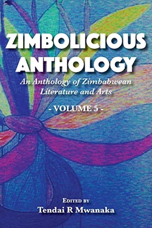 Mwanaka, Tendai Rinos. Zimbolicious Anthology - An Anthology of Zimbabwean Literature and Arts, Vol 5. Mwanaka Media and Publishing, 2020.