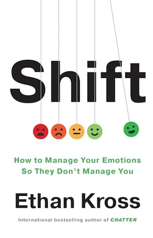 Kross, Ethan. Shift - How to Manage Your Emotions so They Don't Manage You. Ebury Publishing, 2025.