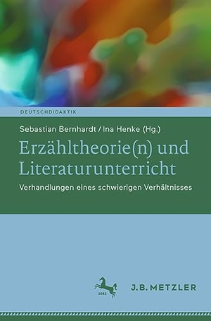 Henke, Ina / Sebastian Bernhardt (Hrsg.). Erzähltheorie(n) und Literaturunterricht - Verhandlungen eines schwierigen Verhältnisses. Springer Berlin Heidelberg, 2023.