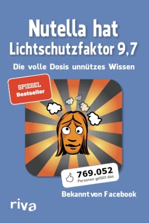 Nutella hat Lichtschutzfaktor 9,7 - Die volle Dosis unnützes Wissen. riva Verlag, 2011.