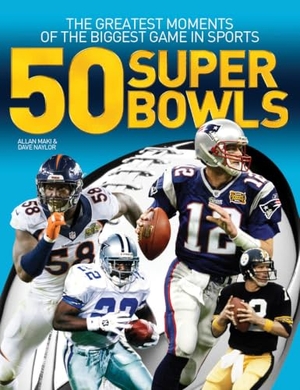 Maki, Allan / Dave Naylor. 50 Super Bowls - The Greatest Moments of the Biggest Game in Sports. Firefly Books, 2016.