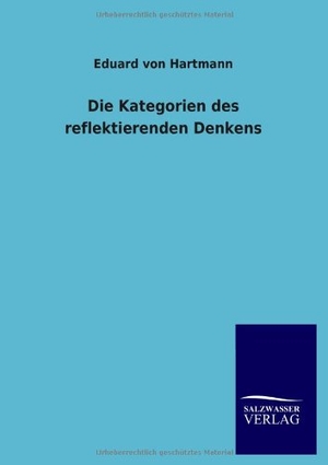 Hartmann, Eduard Von. Die Kategorien des reflektierenden Denkens. Outlook, 2013.