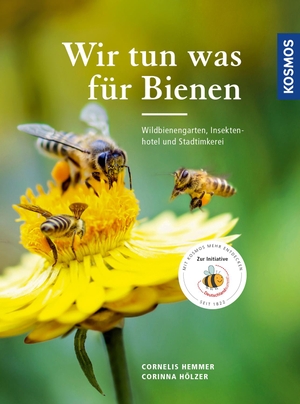 Hemmer, Cornelis / Corinna Hölzer. Wir tun was für Bienen - Wildbienengarten, Nisthilfen und Stadtimkerei. Franckh-Kosmos, 2017.